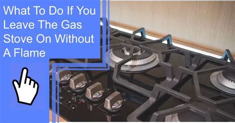 what to do if you leave the gas hob on